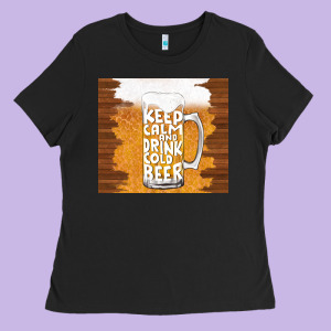 Keep Calm And Drink Cold Beer Ladies Tee Designed By Tumblerdesignbyshophia