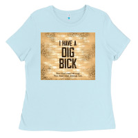 Baby Blue sarcastic funny i have a dig bick Ladies Tee - TumblerDesignByShophia