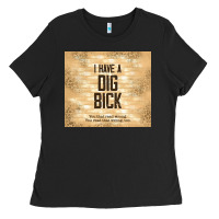 Black sarcastic funny i have a dig bick Ladies Tee - TumblerDesignByShophia