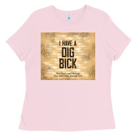 Sarcastic Funny I Have A Dig Bick Ladies Tee | Teevron