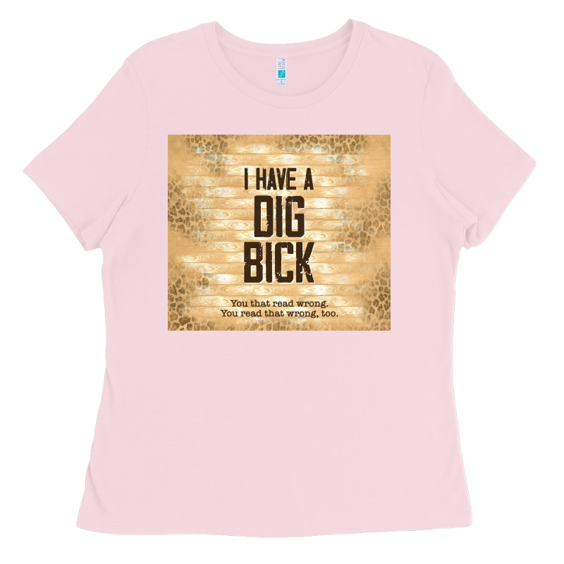 Sarcastic Funny I Have A Dig Bick Ladies Tee by TumblerDesignByShophia | Teevron