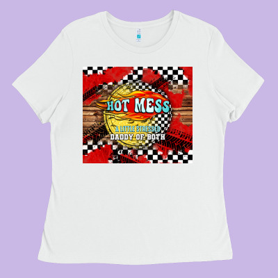 Hot Mess Daddy Of Both Ladies Tee Designed By Tumblerdesignbyshophia