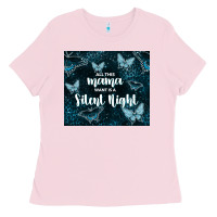 Bubblegum Pink all this mama want is a silent night Ladies Tee - TumblerDesignByShophia