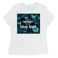 White all this mama want is a silent night Ladies Tee - TumblerDesignByShophia
