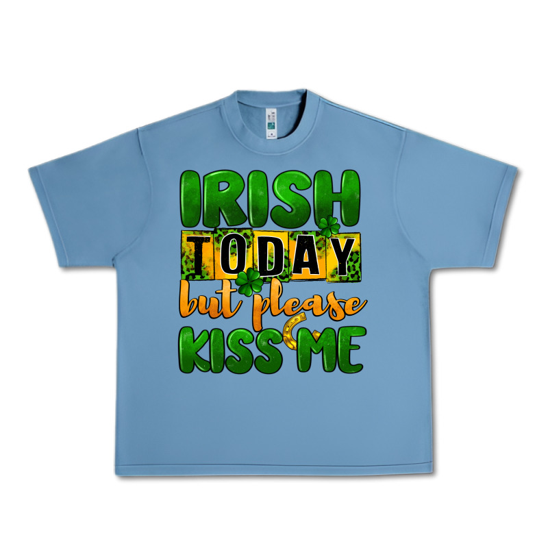 Irish Today But Please Kiss Me Urban Heavy Tee by CowGirlArtShop | Teevron