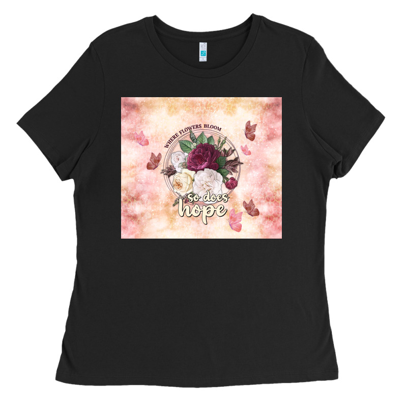 Where Flowers Bloom So Does Hope Ladies Tee by TumblerDesignByShophia | Teevron