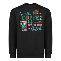Black i pretend coffee helps but i'm still a bitch Heavyweight Sweatshirt - Artiststas