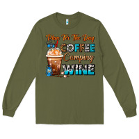 Army Green Plan For The Day Coffee Camping Wine Frappe Coffee Long Sleeve Tee - FaDigitalArtStudio