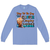 Colony Blue Plan For The Day Coffee Camping Wine Frappe Coffee Long Sleeve Tee - FaDigitalArtStudio