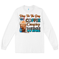 White Plan For The Day Coffee Camping Wine Frappe Coffee Long Sleeve Tee - FaDigitalArtStudio