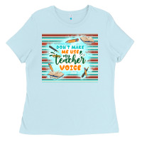 Baby Blue don't make me use my teacher voice Ladies Tee - TumblerDesignByShophia