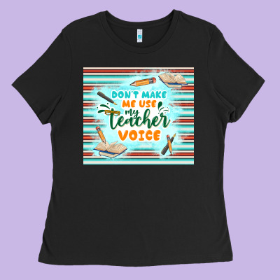 Don't Make Me Use My Teacher Voice Ladies Tee Designed By Tumblerdesignbyshophia