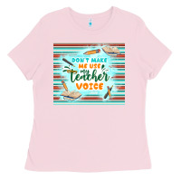 Bubblegum Pink don't make me use my teacher voice Ladies Tee - TumblerDesignByShophia