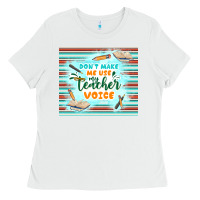 White don't make me use my teacher voice Ladies Tee - TumblerDesignByShophia