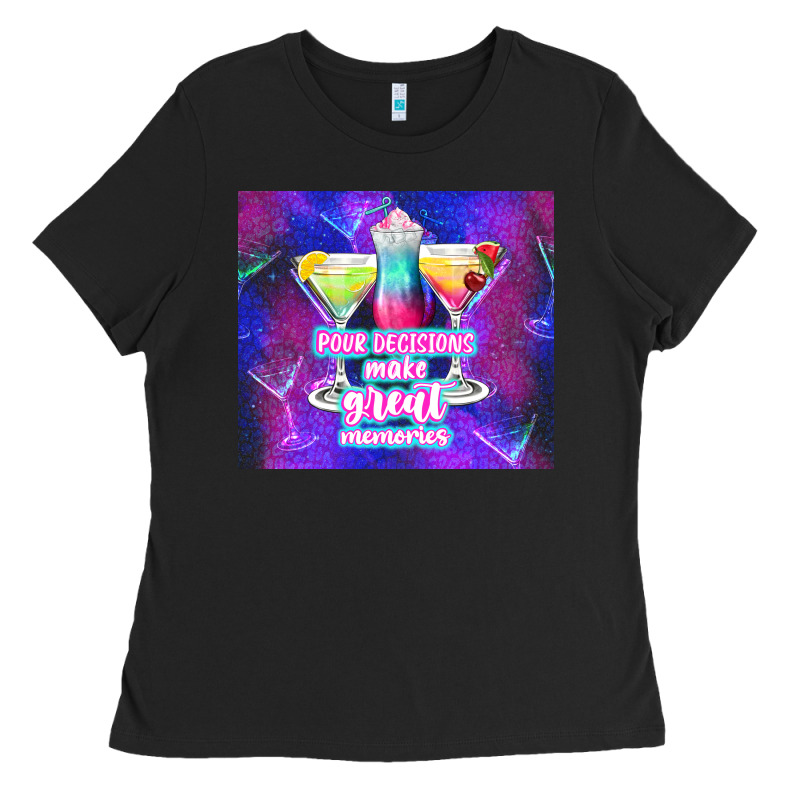Pour Decisions Make Great Memories Ladies Tee by TumblerDesignByShophia | Teevron