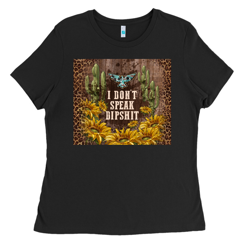I Don't Speak Dipshit Ladies Tee by TumblerDesignByShophia | Teevron