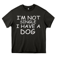 I M Not Single I Have A Dog Heavy Core Tee | Teevron