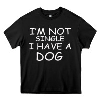 Black I m Not SIngle I Have a Dog Heavy Core Tee - Bettercallsaul
