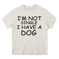Cream I m Not Single I Have A Dog Heavy Core Tee - Bettercallsaul