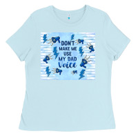 Baby Blue don't make me use my dad voice Ladies Tee - TumblerDesignByShophia