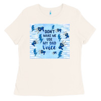 Bone don't make me use my dad voice Ladies Tee - TumblerDesignByShophia