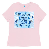 Bubblegum Pink don't make me use my dad voice Ladies Tee - TumblerDesignByShophia