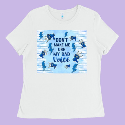 Don't Make Me Use My Dad Voice Ladies Tee Designed By Tumblerdesignbyshophia