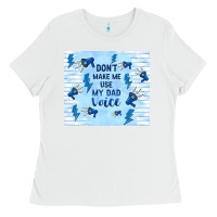 White don't make me use my dad voice Ladies Tee - TumblerDesignByShophia