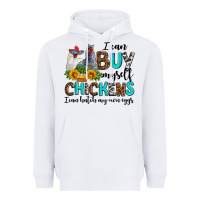 White i can buy myself chickens i can hatch my own eggs Heavyweight Hoodie - AdoDesignShop