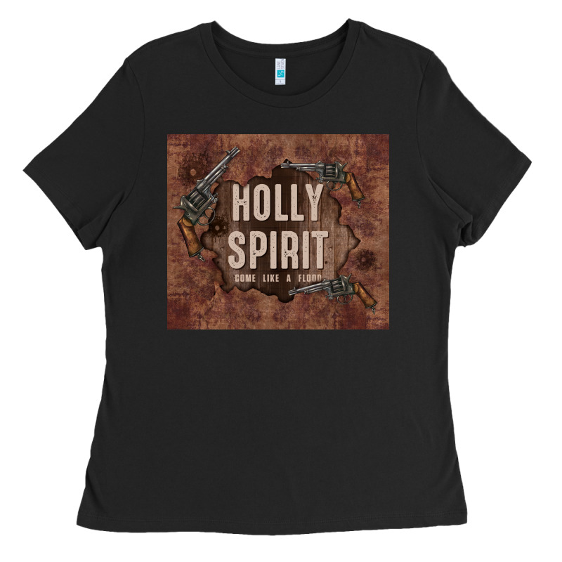 Holly Spirit Come Like A Flood Ladies Tee by TumblerDesignByShophia | Teevron