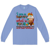 Colony Blue I Am A Dentist What Is Your Superpower Frappe Long Sleeve Tee - FaDigitalArtStudio