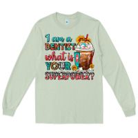 Matcha I Am A Dentist What Is Your Superpower Frappe Long Sleeve Tee - FaDigitalArtStudio