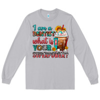 Moon Dust I Am A Dentist What Is Your Superpower Frappe Long Sleeve Tee - FaDigitalArtStudio