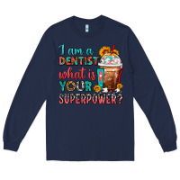 Navy I Am A Dentist What Is Your Superpower Frappe Long Sleeve Tee - FaDigitalArtStudio