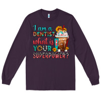 Plum I Am A Dentist What Is Your Superpower Frappe Long Sleeve Tee - FaDigitalArtStudio