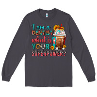 Smoke I Am A Dentist What Is Your Superpower Frappe Long Sleeve Tee - FaDigitalArtStudio