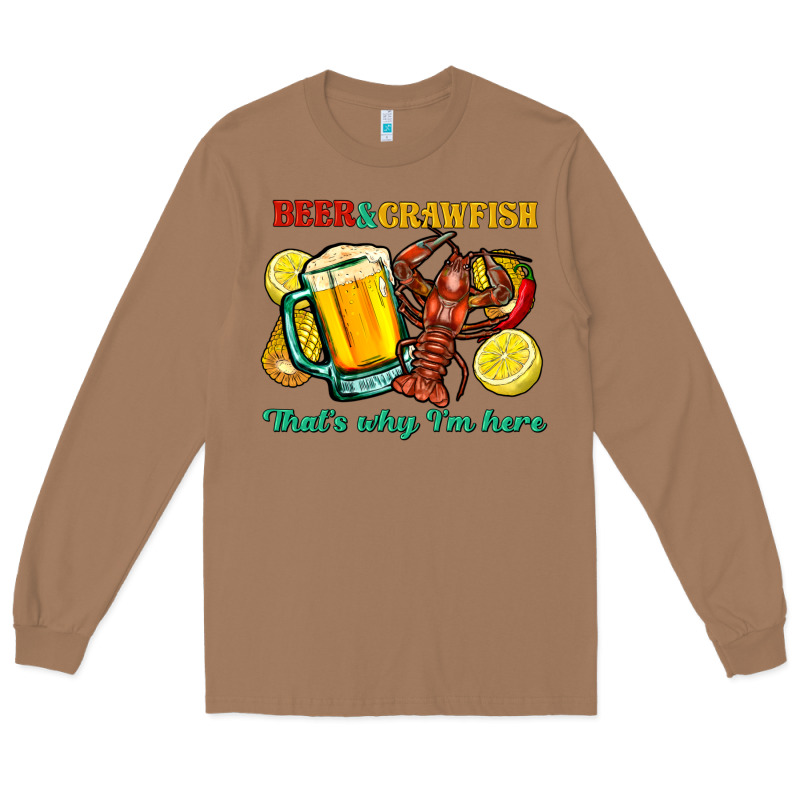 Beer&crawfish That's Why I'm Here Long Sleeve Tee by FaDigitalArtStudio | Teevron