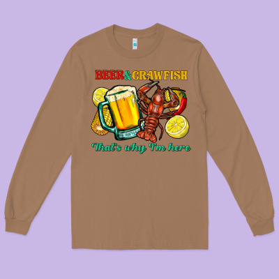 Beer&crawfish That's Why I'm Here Long Sleeve Tee Designed By Fadigitalartstudio