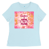 Baby Blue caution i have no filter Ladies Tee - TumblerDesignByShophia