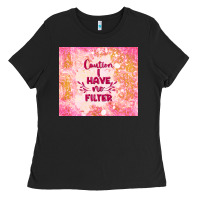 Black caution i have no filter Ladies Tee - TumblerDesignByShophia