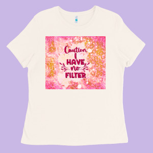 Caution I Have No Filter Ladies Tee Designed By Tumblerdesignbyshophia