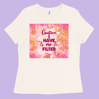 Caution I Have No Filter Ladies Tee Designed By Tumblerdesignbyshophia