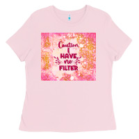 Bubblegum Pink caution i have no filter Ladies Tee - TumblerDesignByShophia