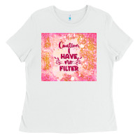 White caution i have no filter Ladies Tee - TumblerDesignByShophia