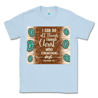 Dusty Blue i can do all things through christ who strengthens Classic Tee - TumblerDesignByShophia