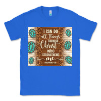True Royal i can do all things through christ who strengthens Classic Tee - TumblerDesignByShophia
