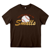 Chocolate Brown You re Killin Me Smalls Heavy Core Tee - Bettercallsaul