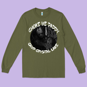 Jason Voorhees Choke Me Daddy Camp Crystal Lake Shirt Long Sleeve Tee Designed By Maiphamdesign