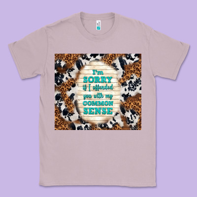 I'm Sorry If I Offended You With My Common Sense Classic Tee Designed By Tumblerdesignbyshophia