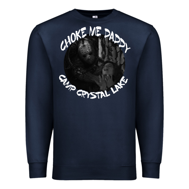 Jason Voorhees Choke Me Daddy Camp Crystal Lake Shirt Premium Sweatshirt by maiPhamDesign | Teevron